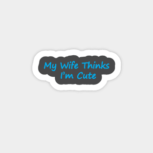 My Wife Thinks I'm Cute Sticker